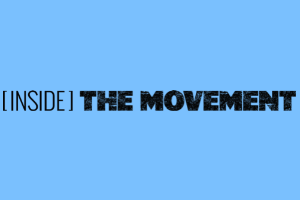 Inside the Movement